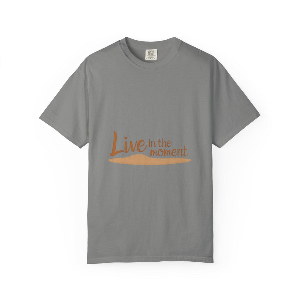 Live in the Moment Garment-Dyed T-Shirt Relaxed Fit Inspirational Tee
