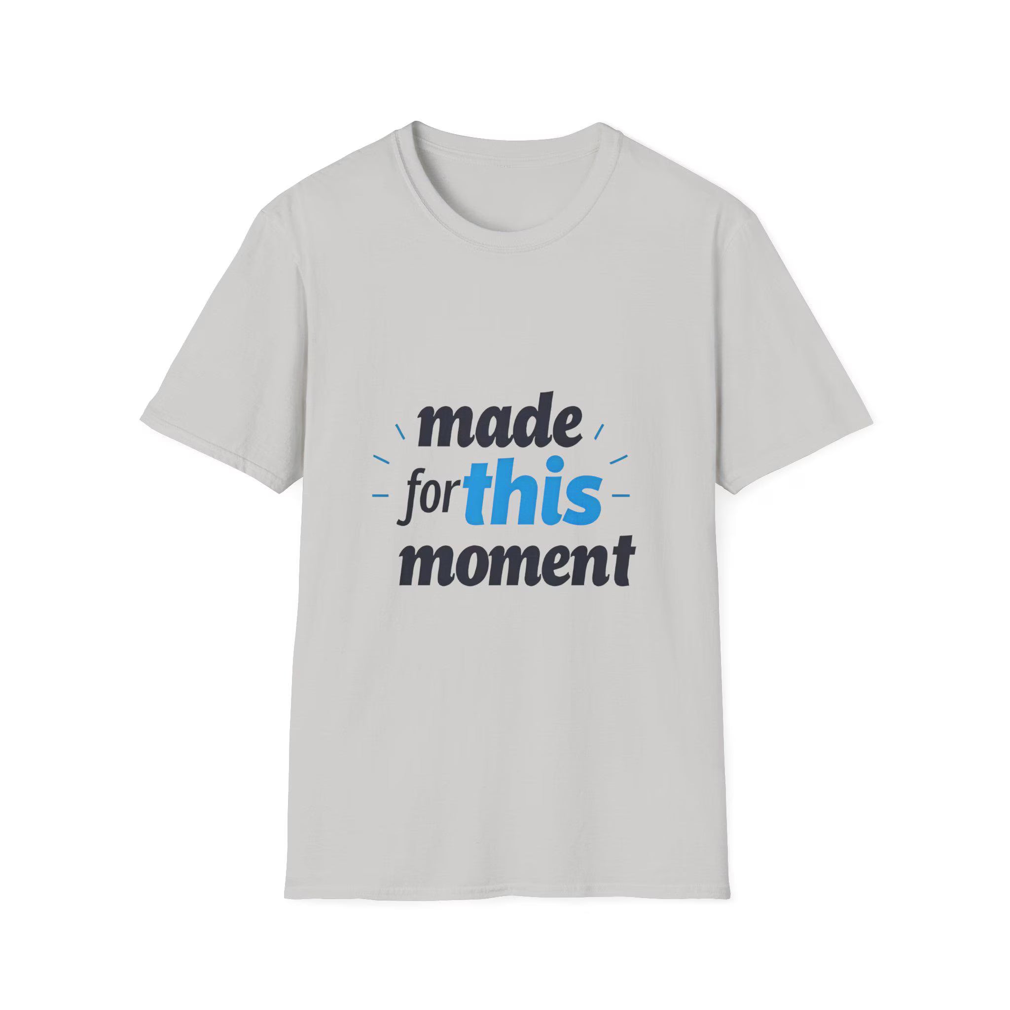 Motivational Unisex T-Shirt Softstyle Cotton Tee - "Made For This Moment"