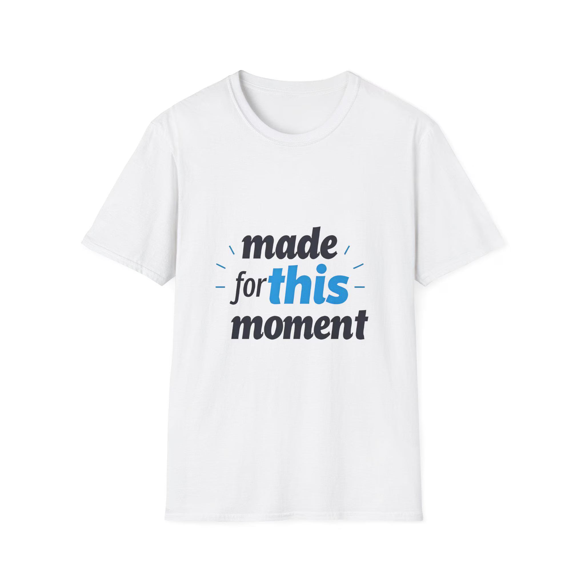 Motivational Unisex T-Shirt Softstyle Cotton Tee - "Made For This Moment"