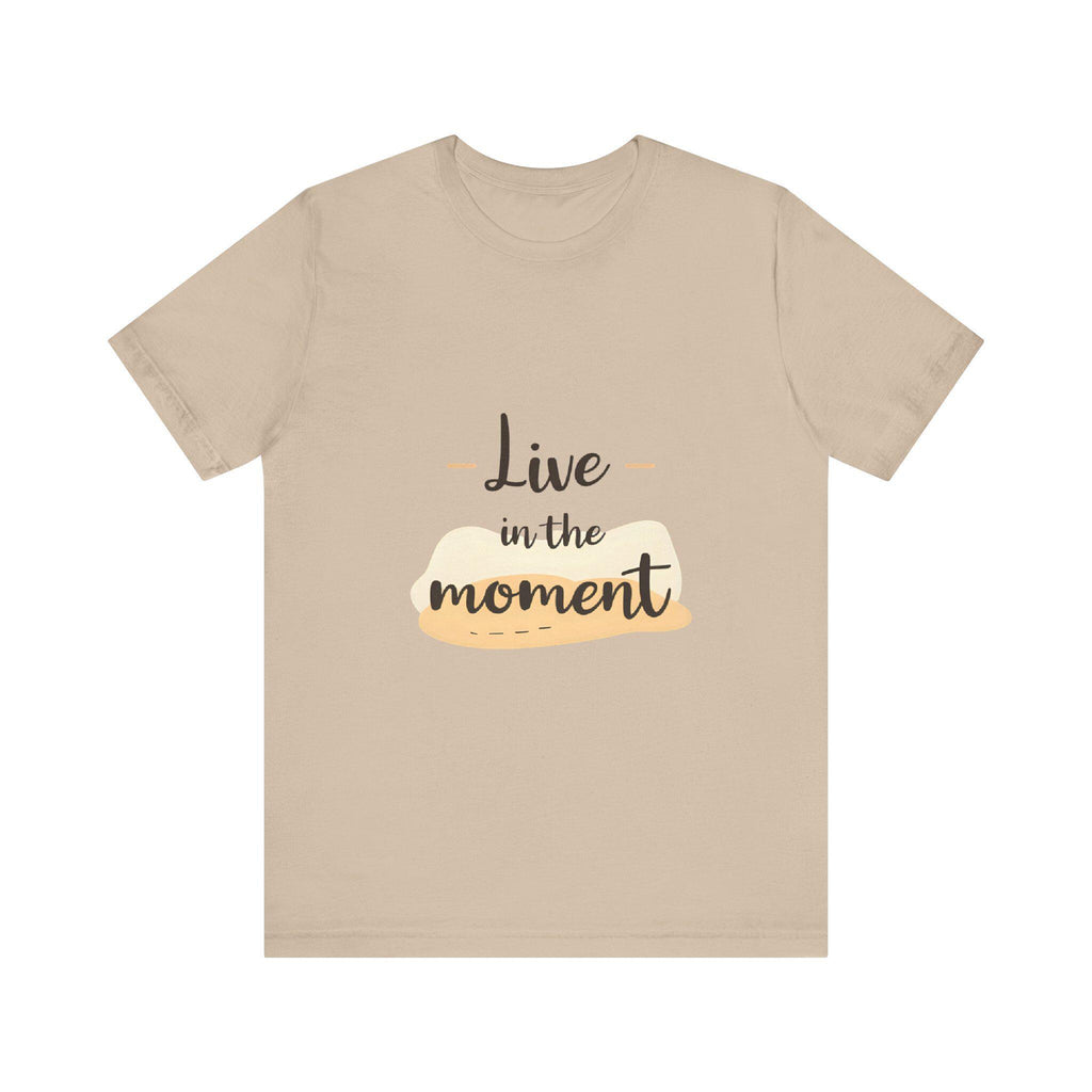 Live in the Moment Tee Unisex Cotton Motivational Shirt