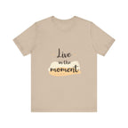 Live in the Moment Tee Unisex Cotton Motivational Shirt