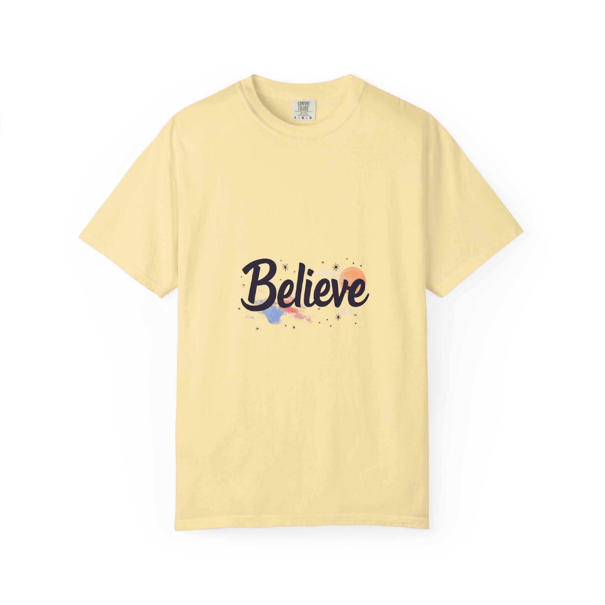 Believe Unisex Garment-Dyed T-Shirt Inspirational Comfort Colors Tee