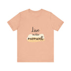 Live in the Moment Tee Unisex Cotton Motivational Shirt