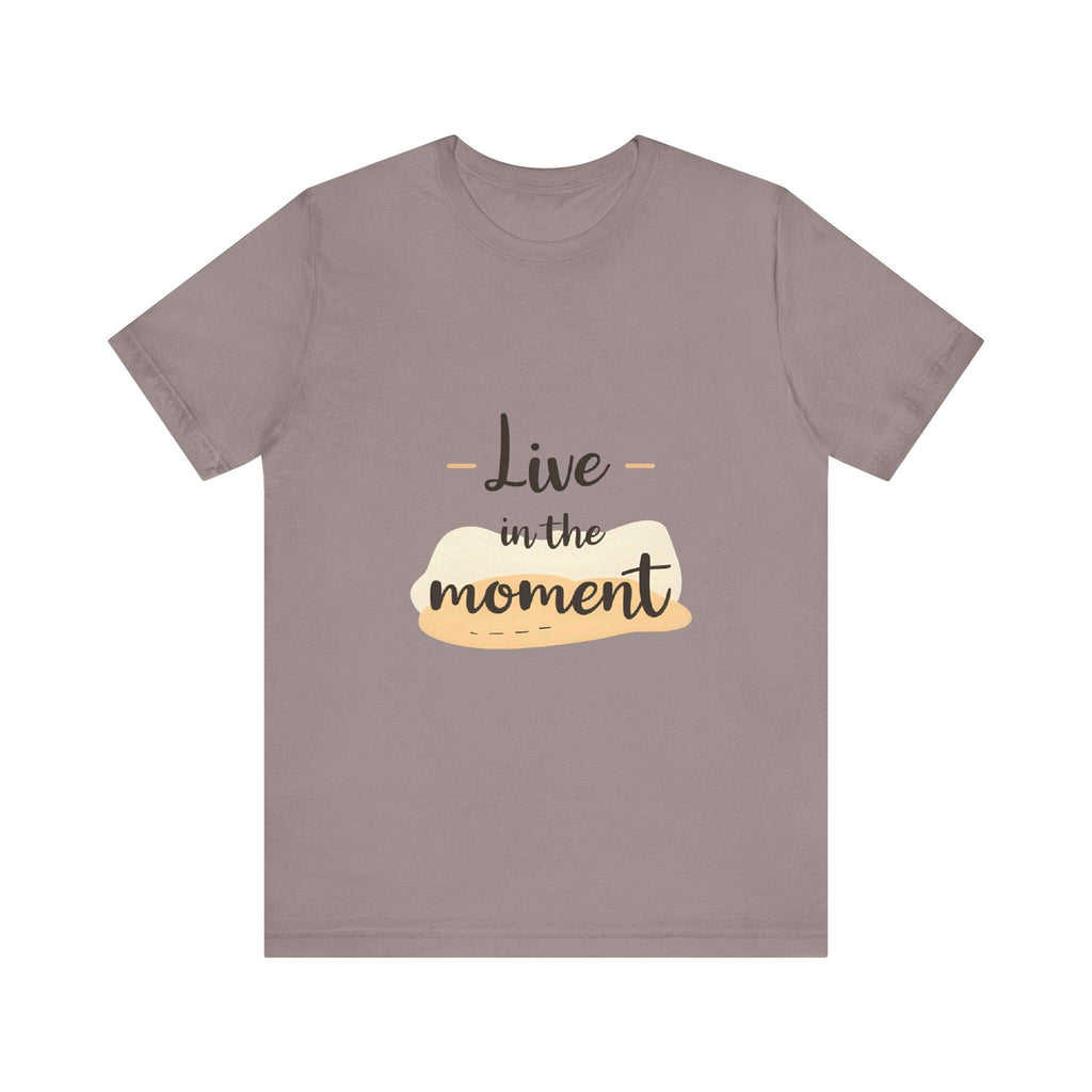 Live in the Moment Tee Unisex Cotton Motivational Shirt