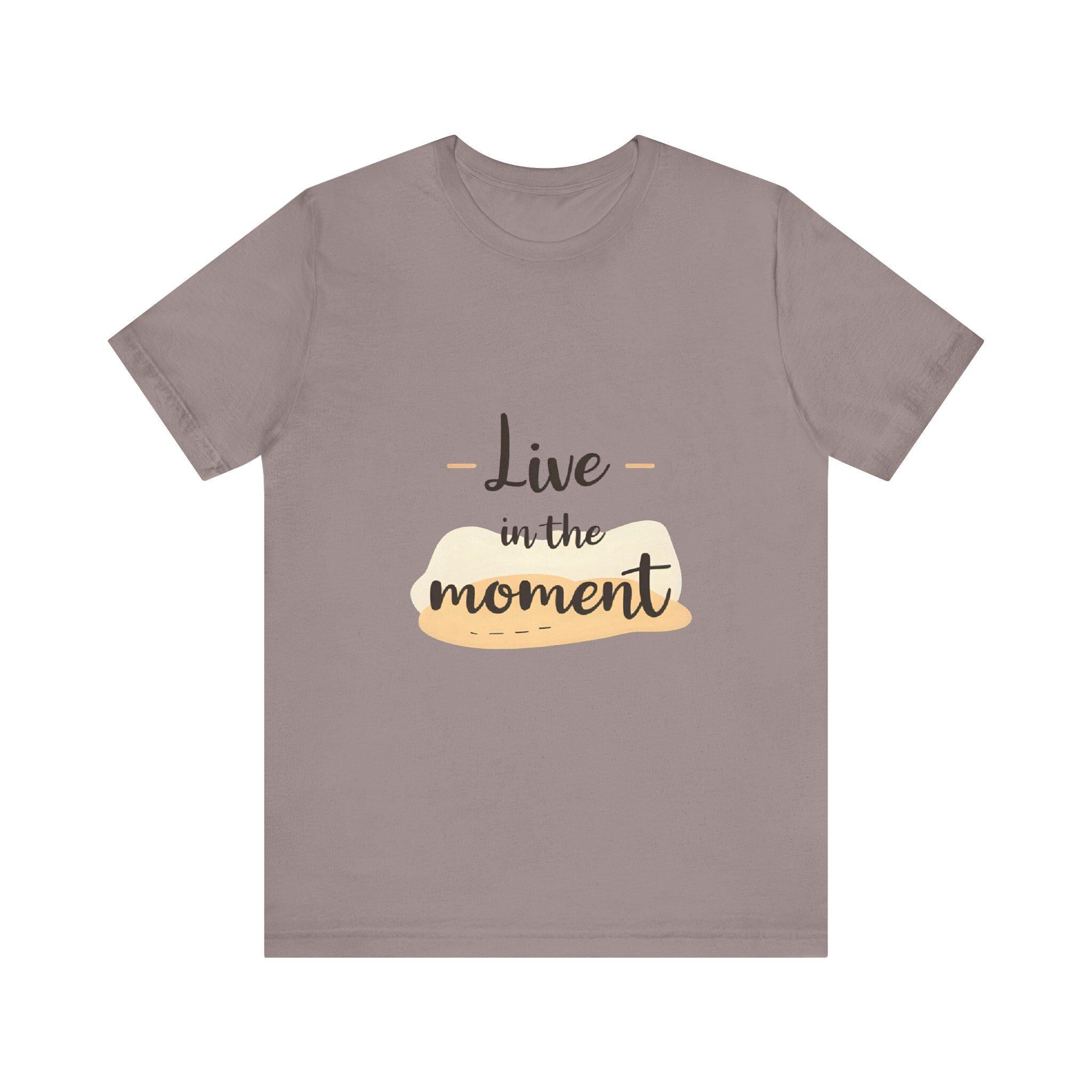 Live in the Moment Tee Unisex Cotton Motivational Shirt