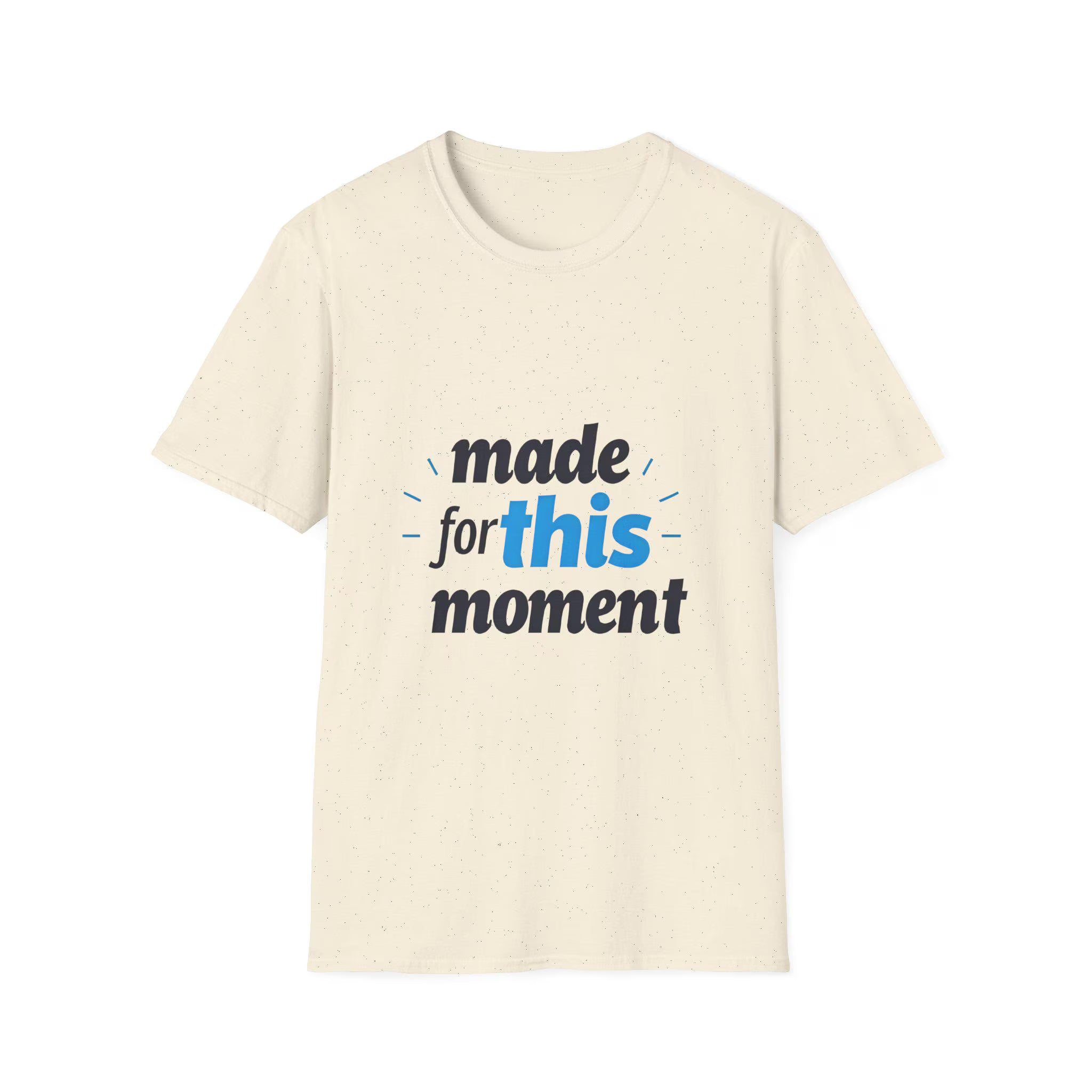 Motivational Unisex T-Shirt Softstyle Cotton Tee - "Made For This Moment"